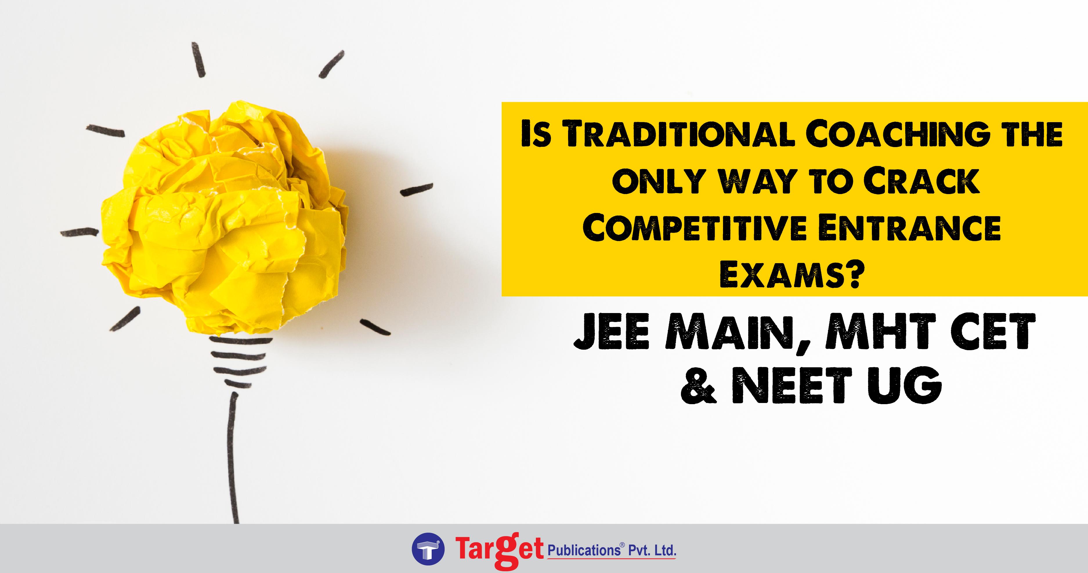 Is Traditional Coaching the only way to Crack Competitive Entrance Exams?| JEE Main, MHT CET & NEET UG