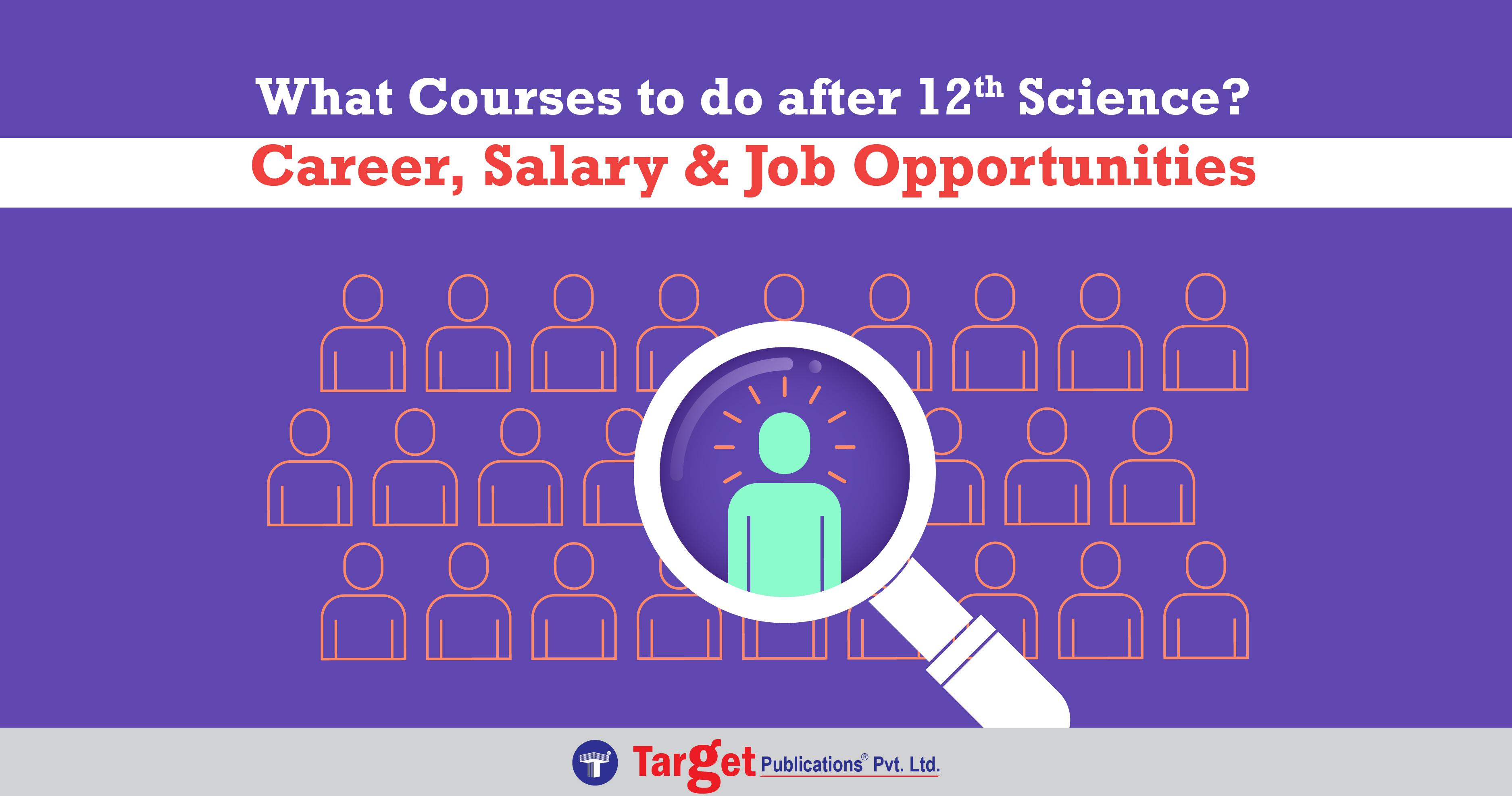 What Courses to do after 12th Science Career, Salary & Job Opportunities?