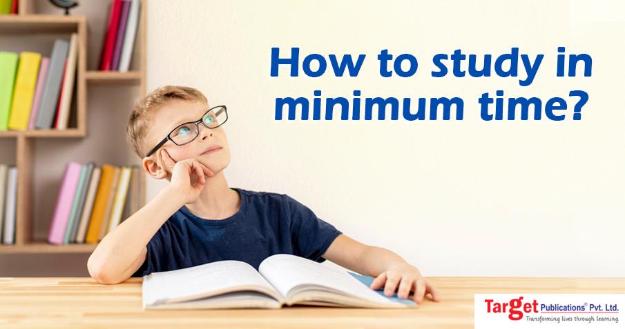 How to study in minimum time?