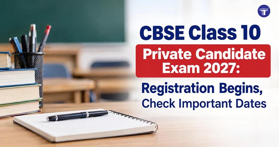 CBSE Class 10 Private Candidate Exam 2027 registration begins with important dates