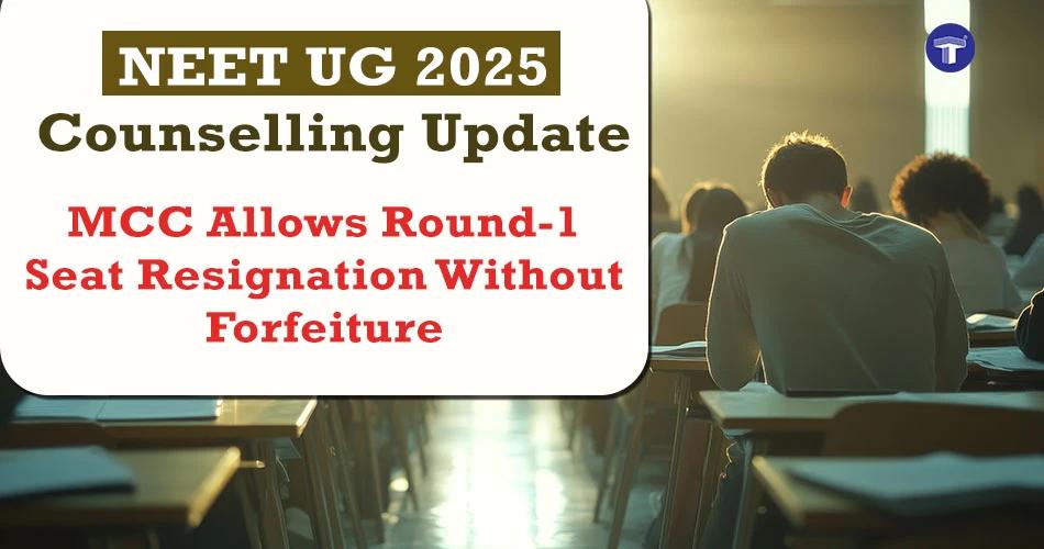 Official notice by MCC on NEET UG 2025 Round-1 seat resignation without losing security deposit