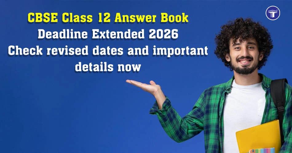 CBSE Class 12 answer book deadline extended 2026 with revised dates and important details displayed on banner