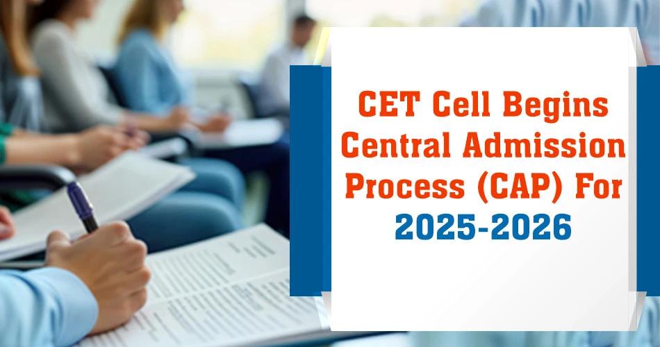 Student writing in classroom with background; text reads "CET Cell Begins Central Admission Process (CAP) For 2025-2026."