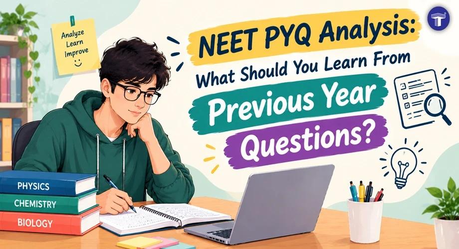 NEET PYQ Analysis: What Should You Learn From Previous Year Questions