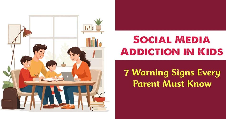 Illustration of parents and two children sitting together at a table with a laptop and books, alongside text that reads: “Social Media Addiction in Kids – 7 Warning Signs Every Parent Must Know.”