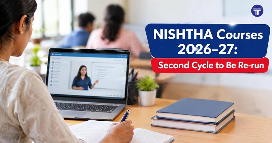 NISHTHA Courses 2026–27 second cycle to be re-run for teachers and school heads