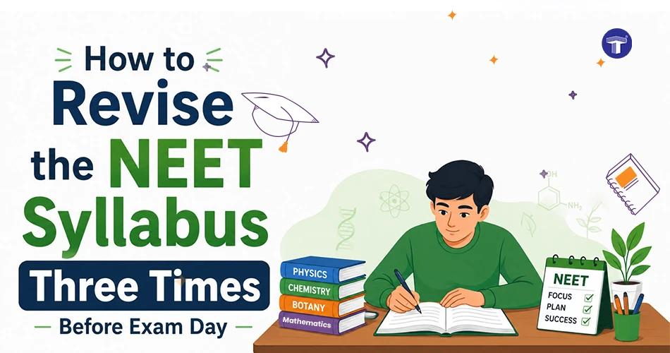How to Revise the NEET Syllabus Three Times Before Exam Day
