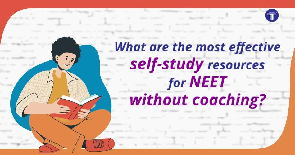 What are the most effective self-study resources for NEET without coaching?