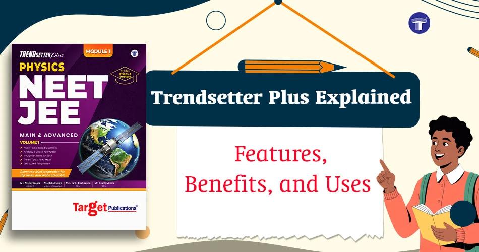 Trendsetter plus Physics NEET JEE book overview covering features, benefits, and uses by Target Publications