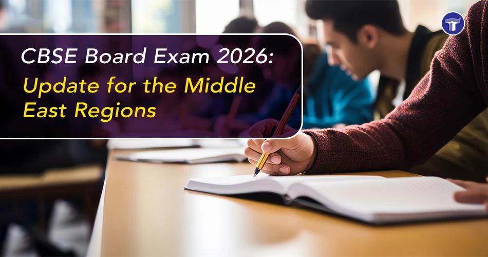 CBSE Board Exam 2026 update for Middle East regions banner showing a student writing an exam in a classroom