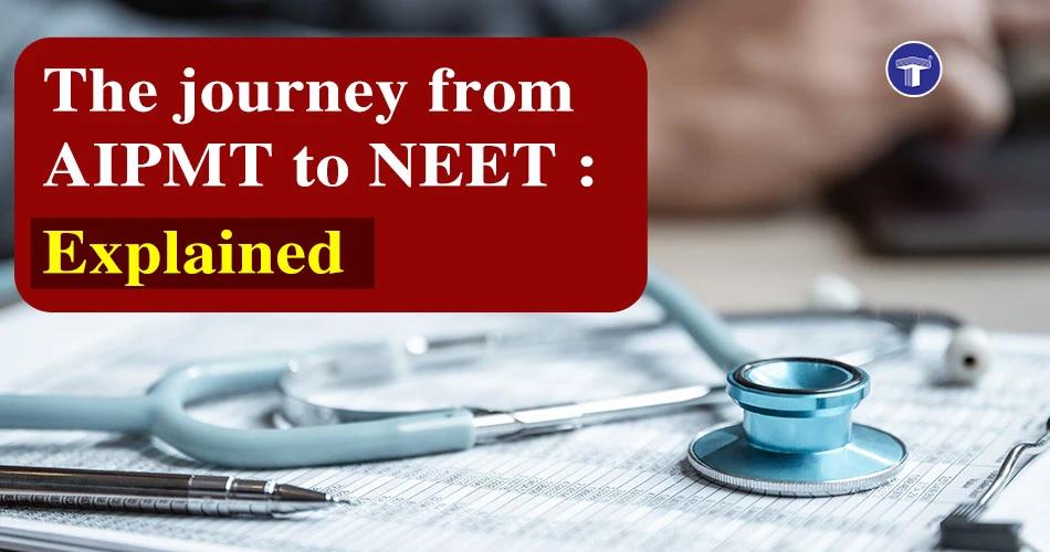 A banner with the text "The journey from AIPMT to NEET: Explained," and a stethoscope and pen on a document