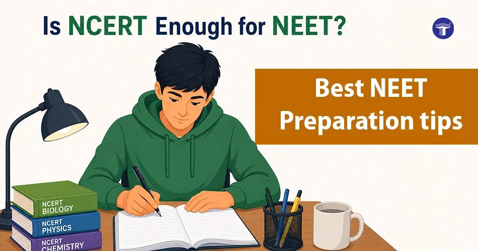 Is NCERT Enough for NEET? Best NEET Preparation Tips