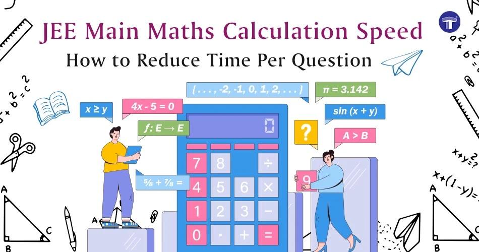 JEE Main Maths calculation speed guide with tips to reduce time per question and improve problem-solving efficiency.