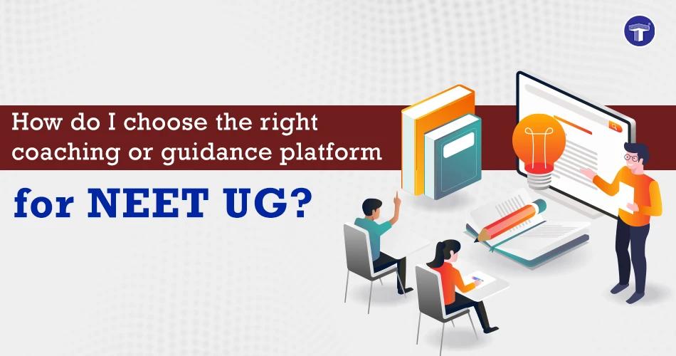How do I choose the right coaching or guidance platform for NEET UG?