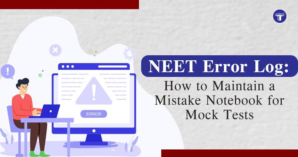 NEET Error Log: How to Maintain a Mistake Notebook for Mock Tests