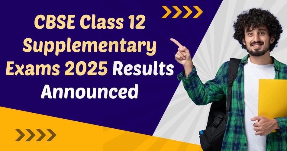 CBSE Class 12 Supplementary Exam 2025 results announced with student holding file