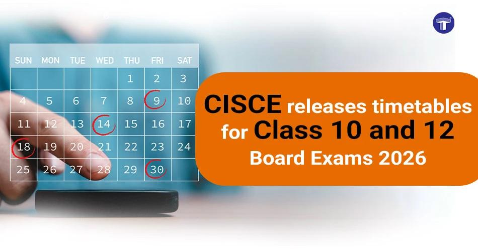 CISCE announces Class 10 and 12 Board Exam 2026 timetables with highlighted calendar dates
