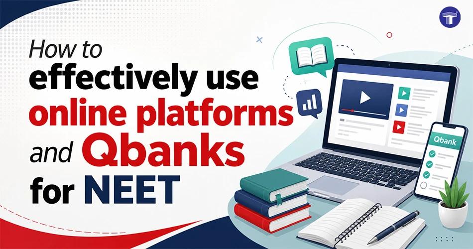 How to Effectively Use Online Platforms and Qbanks for NEET