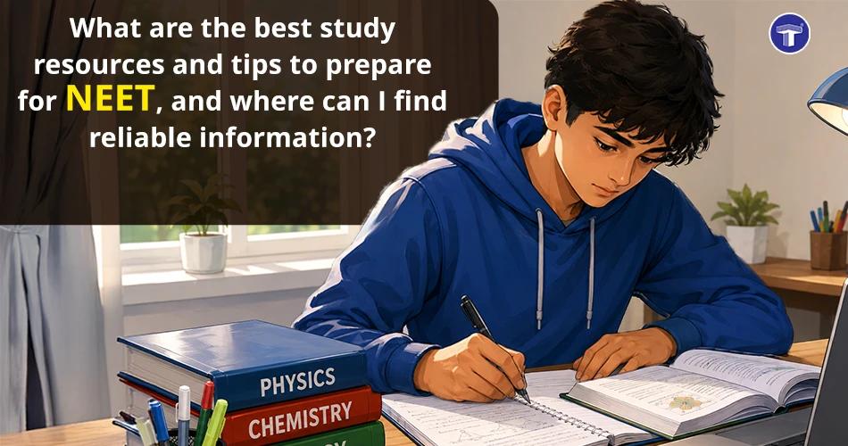 What are the best study resources and tips to prepare for NEET, and where can I find reliable information?
