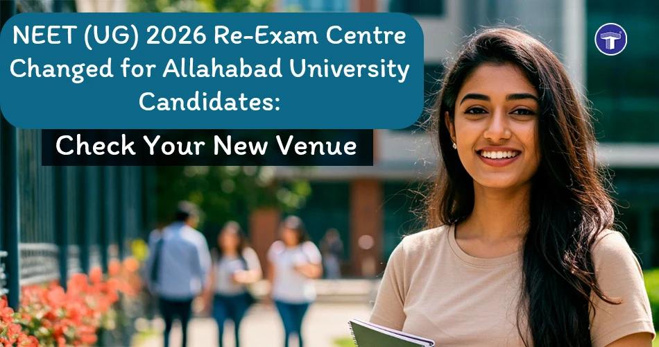 NEET UG 2026 re-exam venue change update for Allahabad University candidates with student and campus background