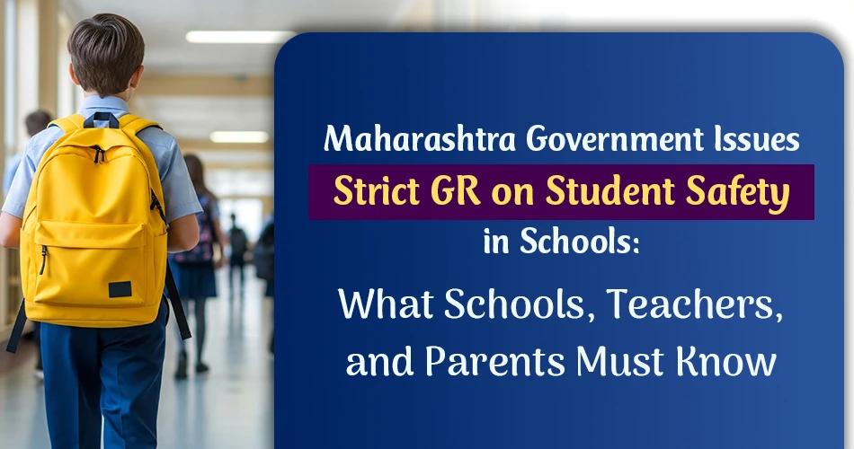 Maharashtra government issues strict GR on student safety in schools for parents and teachers