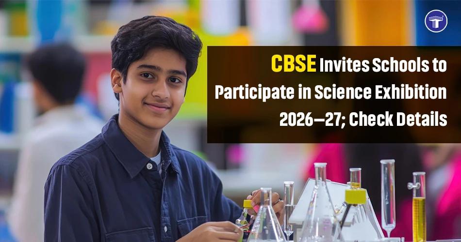 CBSE Science Exhibition 2026–27: Registration, Eligibility and Important Dates