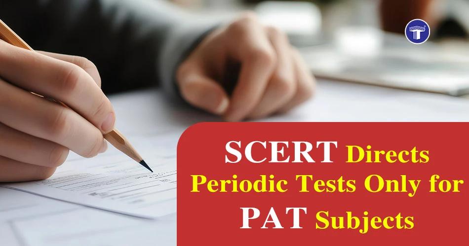 Person writing with pencil; text overlay: SCERT mandates periodic tests only for PAT subjects