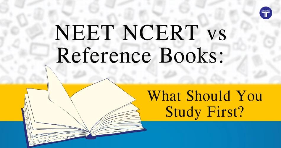 NEET NCERT vs Reference Books: What Should You Study First