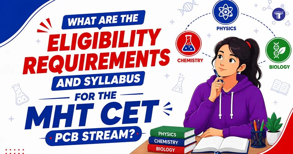 MHT CET PCB eligibility criteria and syllabus