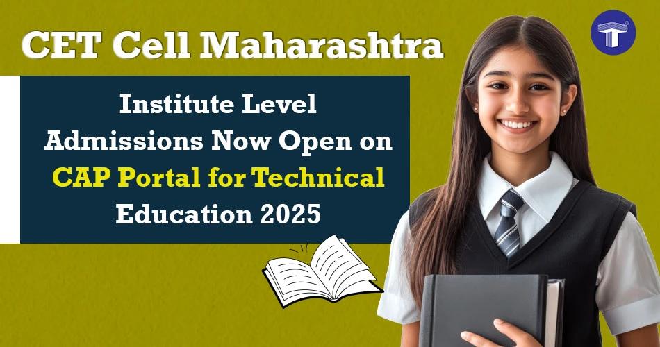 CET Cell Maharashtra announces Institute Level Admissions on CAP Portal for Technical Education 2025.