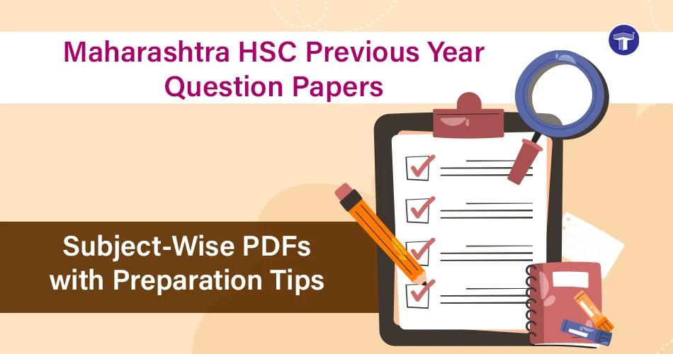 Maharashtra HSC Previous Year Question Papers: Subject-Wise PDFs with Preparation Tips