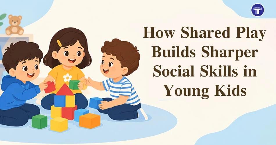 How Shared Play Builds Sharper Social Skills in Young Kids