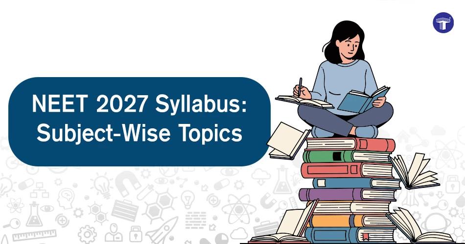 NEET 2027 Syllabus: Important Chapters, Topics, and Preparation Guide