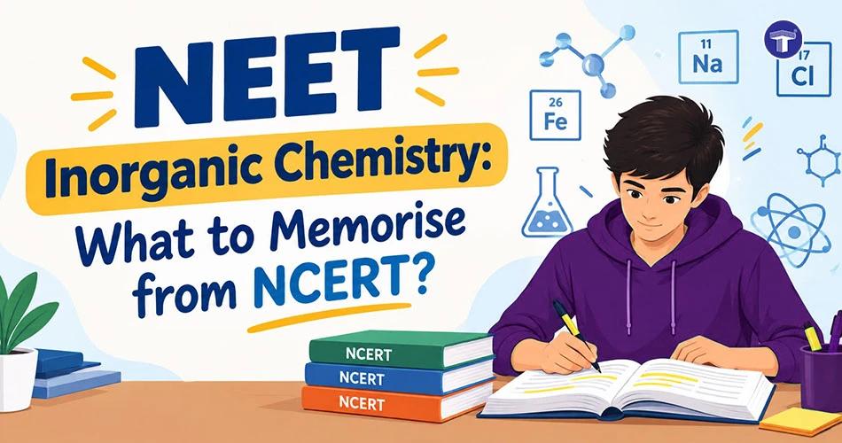 NEET Inorganic Chemistry NCERT: What Should You Memorise