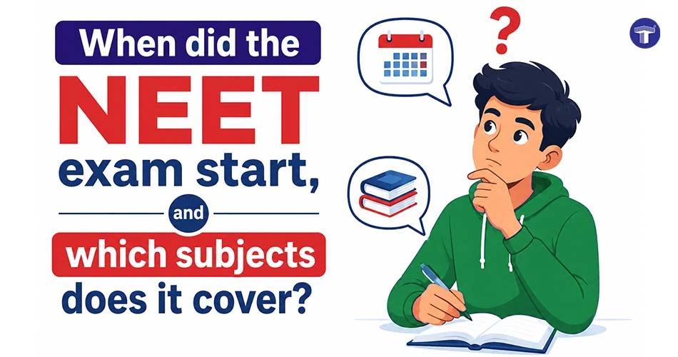 NEET exam history, including when it started and the subjects covered
