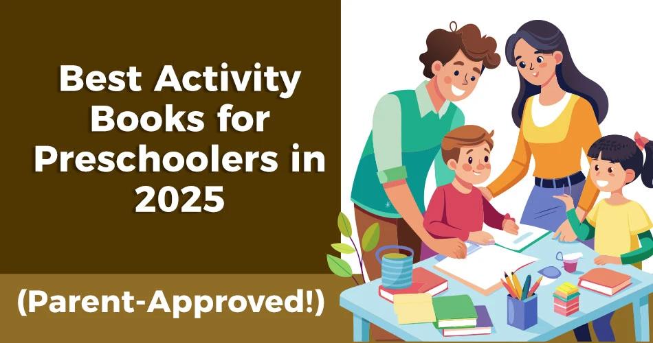 Illustration of a happy family helping kids with activity books at a table, alongside text that reads "Best Activity Books for Preschoolers in 2025 (Parent-Approved!)"