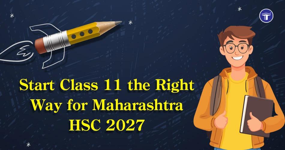 Maharashtra HSC 2027: How to Start Class 11 Strong