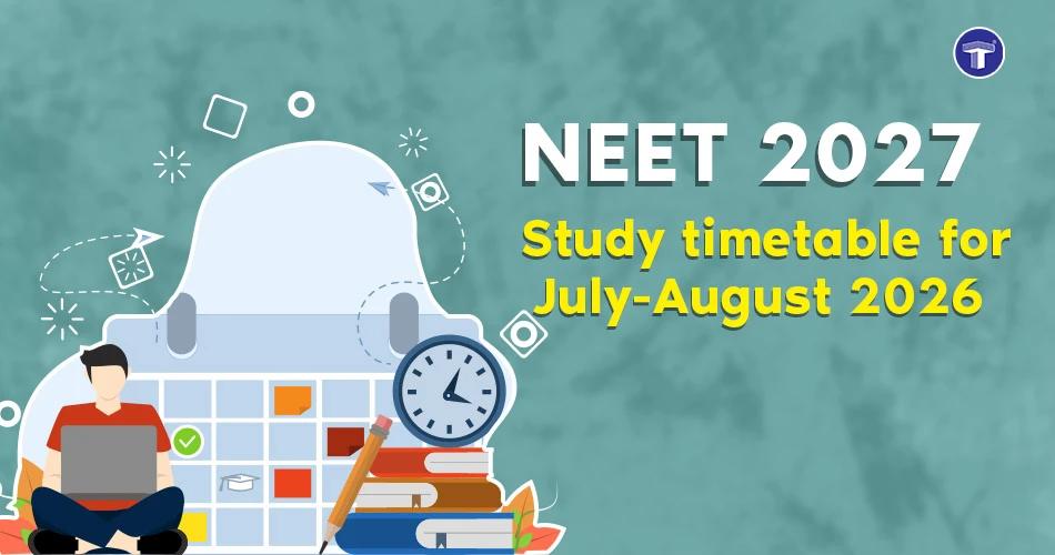 NEET 2027: Study Timetable for July-August 2026