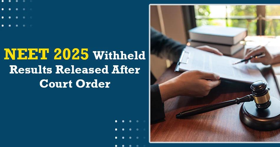 NEET 2025 withheld results released after court order – latest updates on NEET result release and legal action