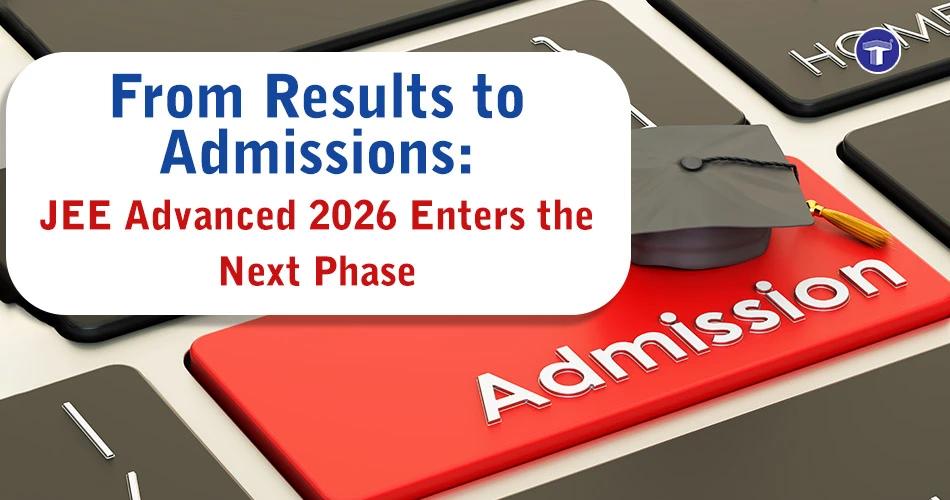 JEE Advanced 2026 results declared as JoSAA counselling registration and choice filling begin from 2 June