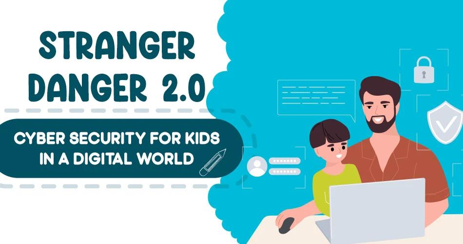Father teaching child about cyber security on a laptop, with digital safety icons and title text ‘Stranger Danger 2.0 – Cyber Security for Kids in a Digital World