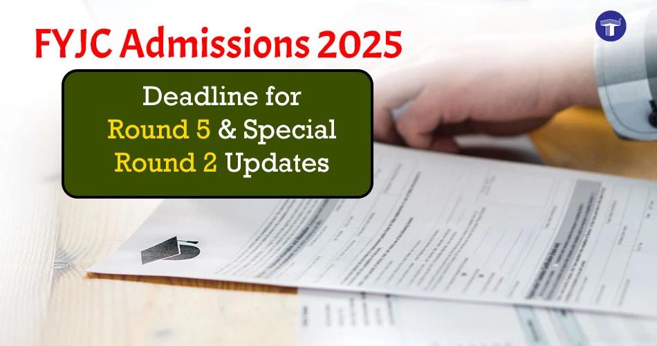 FYJC Admissions 2025 updates – Deadline for Round 5 seat allotment and Special Round 2 admission process