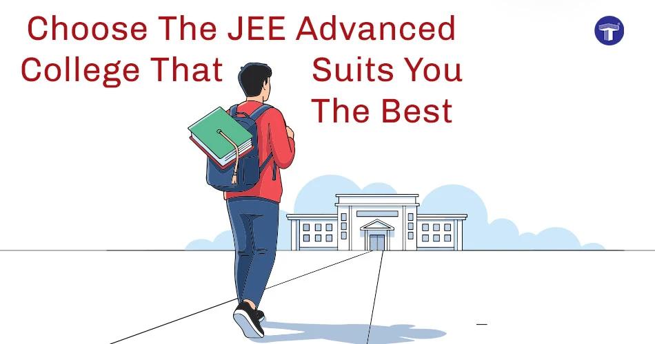 Guide to choosing a JEE Advanced college that best suits a student's academic goals and preferences.