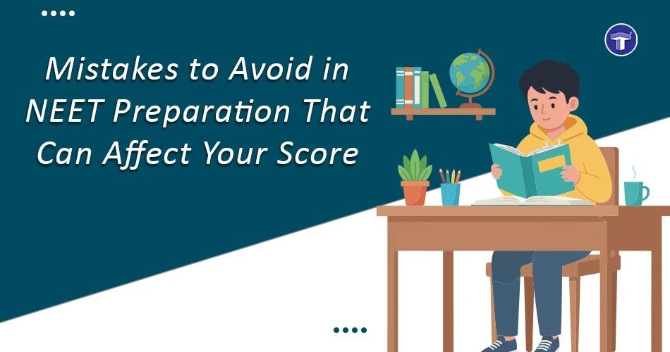 Mistakes to Avoid in NEET Preparation That Can Affect Your Score