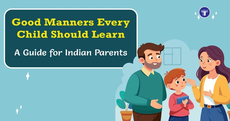 Illustrated Indian parents teaching their child about good manners at home, with text 'Good Manners Every Child Should Learn – A Guide for Indian Parents'