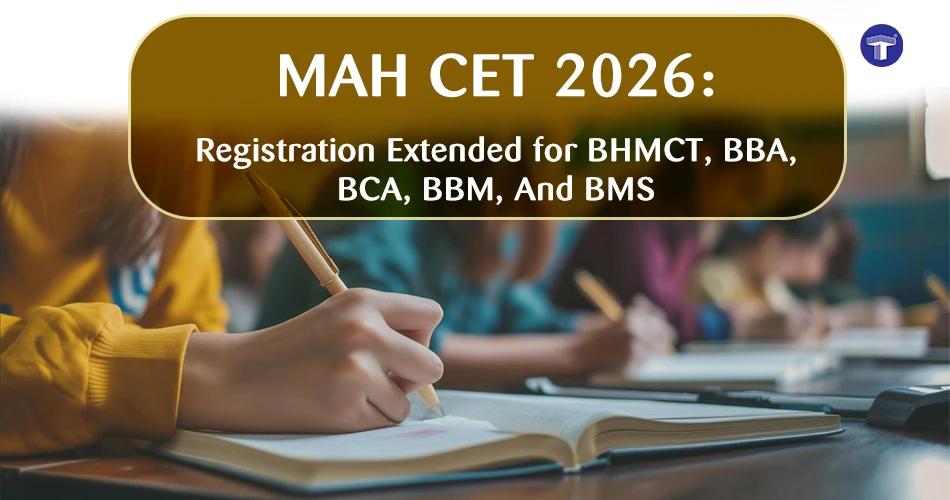 MAH CET 2026 banner: Registration extended for BHMCT, BBA, BCA, BBM, and BMS courses with students studying in the background
