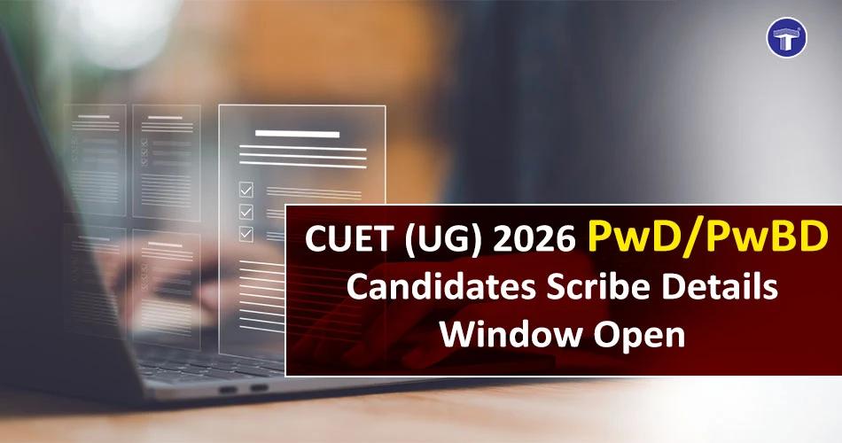 CUET UG 2026 scribe details submission window open for PwD and PwBD candidates as announced by NTA