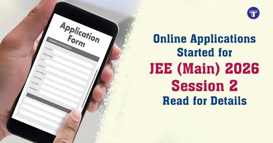 Online applications open for JEE Main 2026 Session 2 with application form displayed on a mobile screen