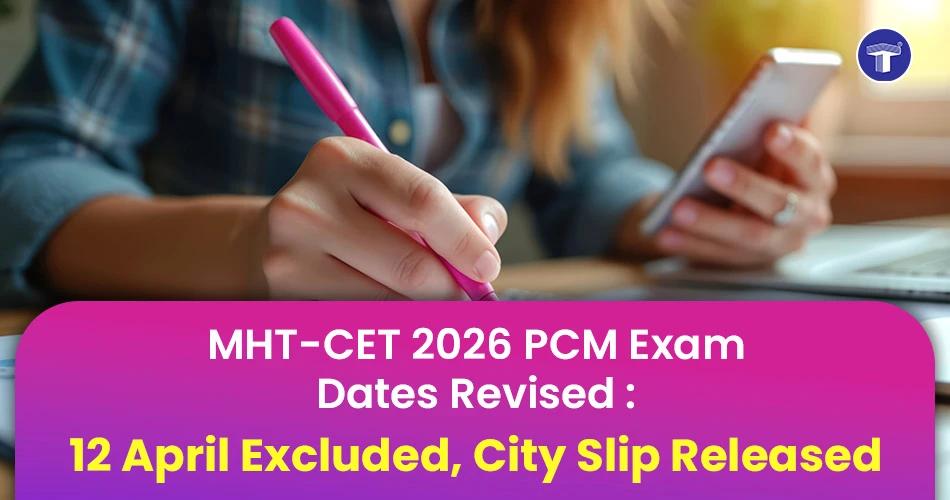 MHT CET 2026 PCM exam dates revised, 12 April excluded, city intimation slip released update
