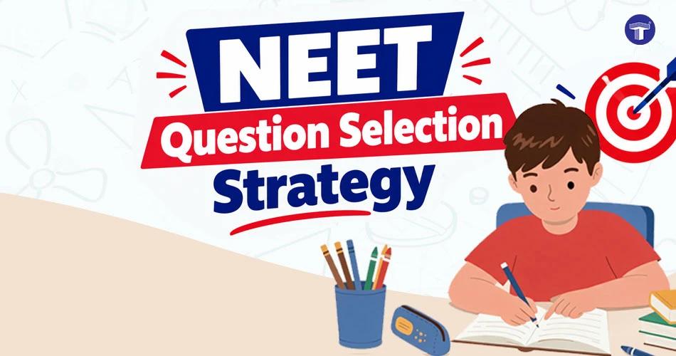 NEET Question Selection Strategy: Which Questions Should You Attempt First